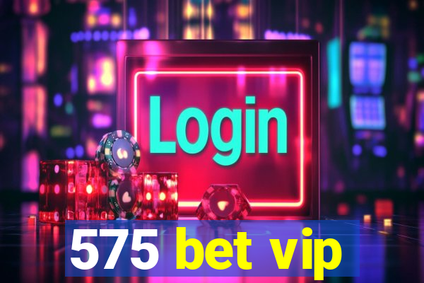 575 bet vip